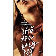 Dítě apokalypsy - Virginie Despentesová