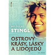 Ostrovy krásy, lásky a lidojedů - díl první - Miloslav Stingl