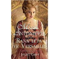 Marie Antoinetta: Raná léta ve Versailles - Juliet Grey
