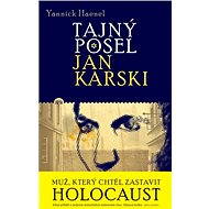 Tajný posel Jan Karski - Yannick Haenel