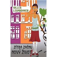 Zítra začnu nový život! - Giles Legardinier