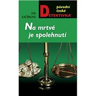 Na mrtvé je spolehnutí - Eva Kačírková