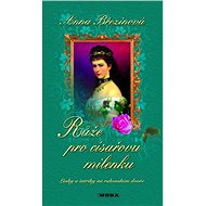 Růže pro císařovu milenku - Anna Březinová