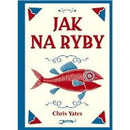 Jak na ryby - Chris Yates