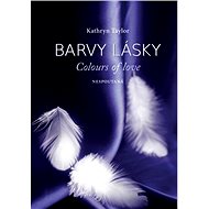 Barvy lásky- Nespoutaná - Kathryn Taylor