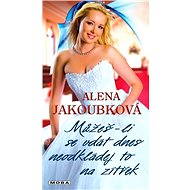 If you can get married today, don't put it off until tomorrow - Alena Jakoubková