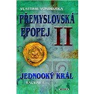 Přemyslovská epopej II - Jednooký král Václav I. - Vlastimil Vondruška