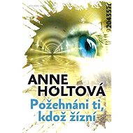 Požehnáni ti, kdož žízní - Anne Holtová