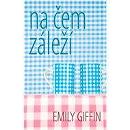 Na čem záleží - Emily Giffin