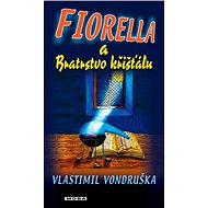 Fiorella and the Brotherhood of the Crystal - Vlastimil Vondruška