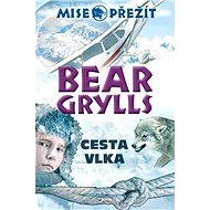 Mise přežití: Cesta vlka - Bear Grylls
