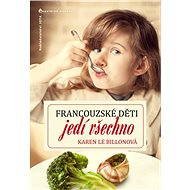 Francouzské děti jedí všechno - Karen Le Billonová