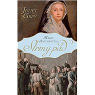 Marie Antoinetta: Strmý pád - Juliet Grey