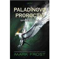 Paladinovo proroctví: Spojenectví - Mark Frost