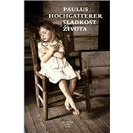 Sladkost života - Paulus Hochgatterer