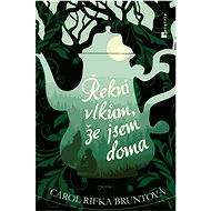 Řekni vlkům, že jsem doma - Carol Rifka Bruntová