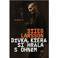 Dívka, která si hrála s ohněm - Stieg Larsson