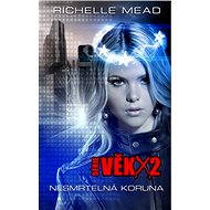 Věk X2: Nesmrtelná koruna - Richelle Mead