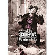 Luba Skořepová: Nejsem už holka - Marie Formáčková