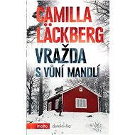 Vražda s vůní mandlí - Camilla Läckberg