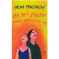 Jak být šťastný - Halina Pawlowská