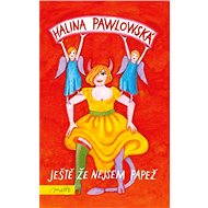 Ještě že nejsem papež - Halina Pawlowská