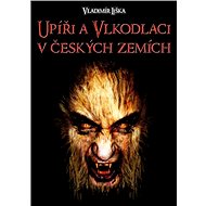 Upíři a vlkodlaci v českých zemích - Vladimír Liška