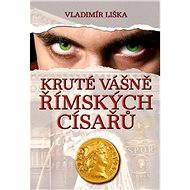 Kruté vášně římských císařů - Vladimír Liška