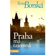 Praha má tajemná - Ilona Borská