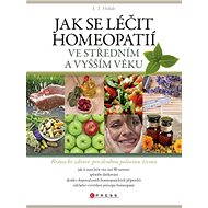 Jak se léčit homeopatií ve středním a vyšším věku - J. T. Holub