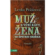 Muž s vůní kávy, žena se špetkou skořice - Lenka Požárová