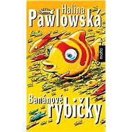 Banánové rybičky - Halina Pawlowská
