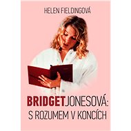 Bridget Jonesová: S rozumem v koncích - Helen Fieldingová
