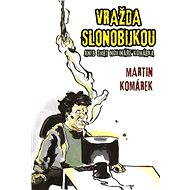 Vražda slonobijkou - Martin Komárek