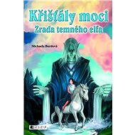 Křišťály moci – Zrada temného elfa - Michaela Burdová
