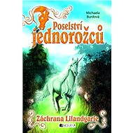 Poselství jednorožců – Záchrana Lilandgarie - Michaela Burdová