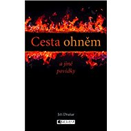 Cesta ohněm a jiné povídky - Jiří Drašar