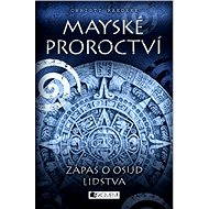 Mayské proroctví – Zápas o osud lidstva - Christy Raedeke