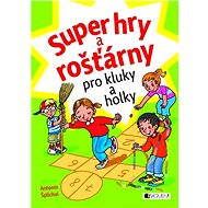 Super hry a rošťárny pro kluky a holky - Antonín Šplíchal