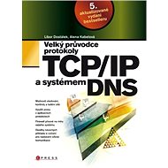Velký průvodce protokoly TCP/IP a systémem DNS - Libor Dostálek