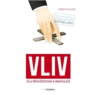 Vliv - síla přesvědčování a manipulace - Robert B. Cialdini