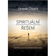 Spirituální řešení - Deepak Chopra