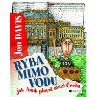 Ryba mimo vodu – jak Amík plavat mezi Čecha - Jon Davis