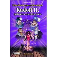 Dobrodružné výpravy do minulosti – Rudolf II. – Spiknutí.. - Válková Veronika