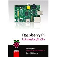 Raspberry Pi - uživatelská příručka - Eben Upton