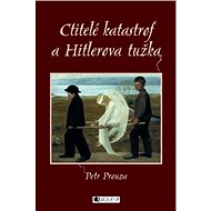 Ctitelé katastrof a Hitlerova tužka - Petr Prouza