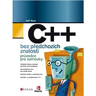 C++ bez předchozích znalostí - Jeff Kent