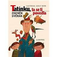 Tatínku, ta se ti povedla - Zdeněk Svěrák