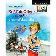 Rošťák Oliver a korále pro mořskou vílu - Petra Braunová