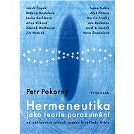 Hermeneutika jako teorie porozumění - Petr Pokorný
